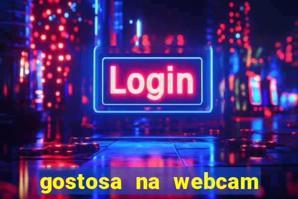 gostosa na webcam ao vivo